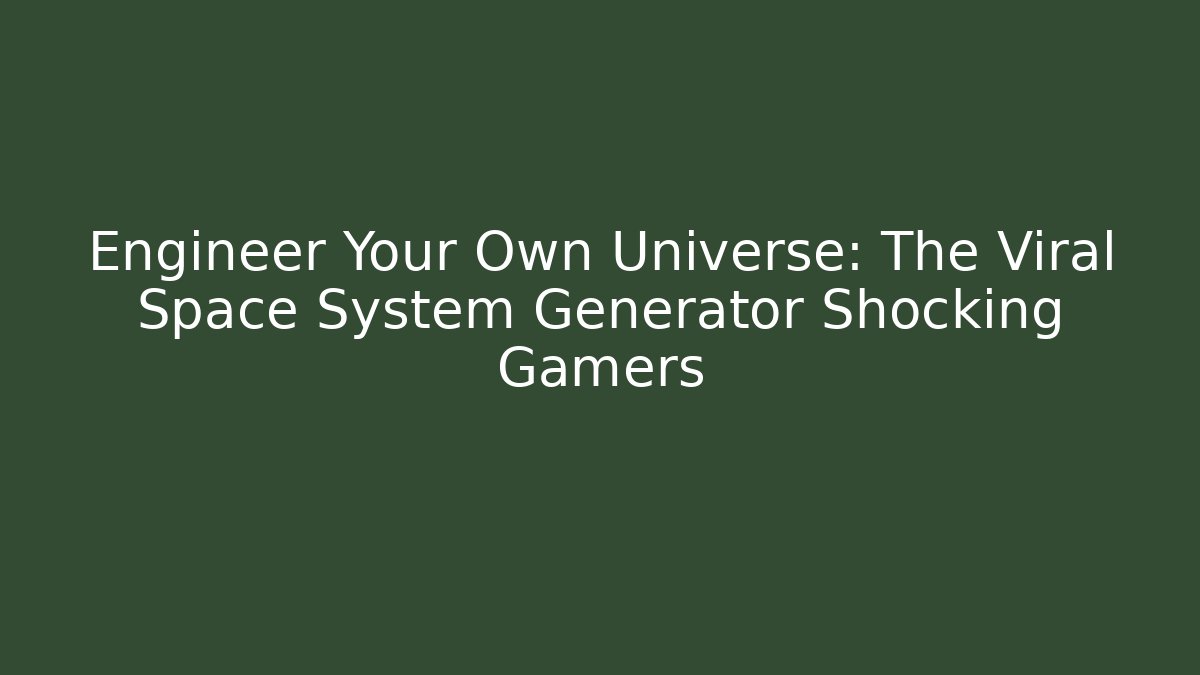 Engineer Your Own Universe: The Viral Space System Generator Shocking Gamers