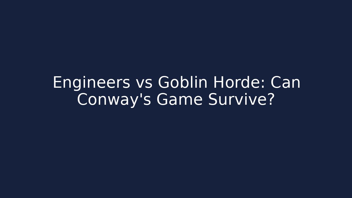 Engineers vs Goblin Horde: Can Conway's Game Survive?