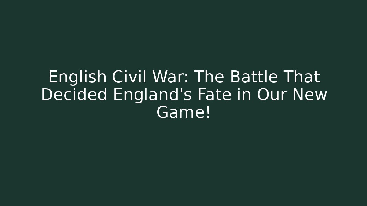 English Civil War: The Battle That Decided England's Fate in Our New Game!