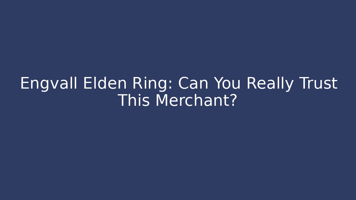 Engvall Elden Ring: Can You Really Trust This Merchant?