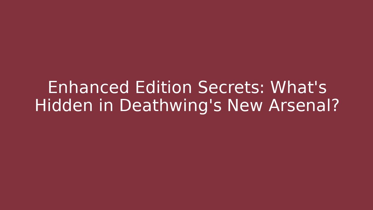 Enhanced Edition Secrets: What's Hidden in Deathwing's New Arsenal?