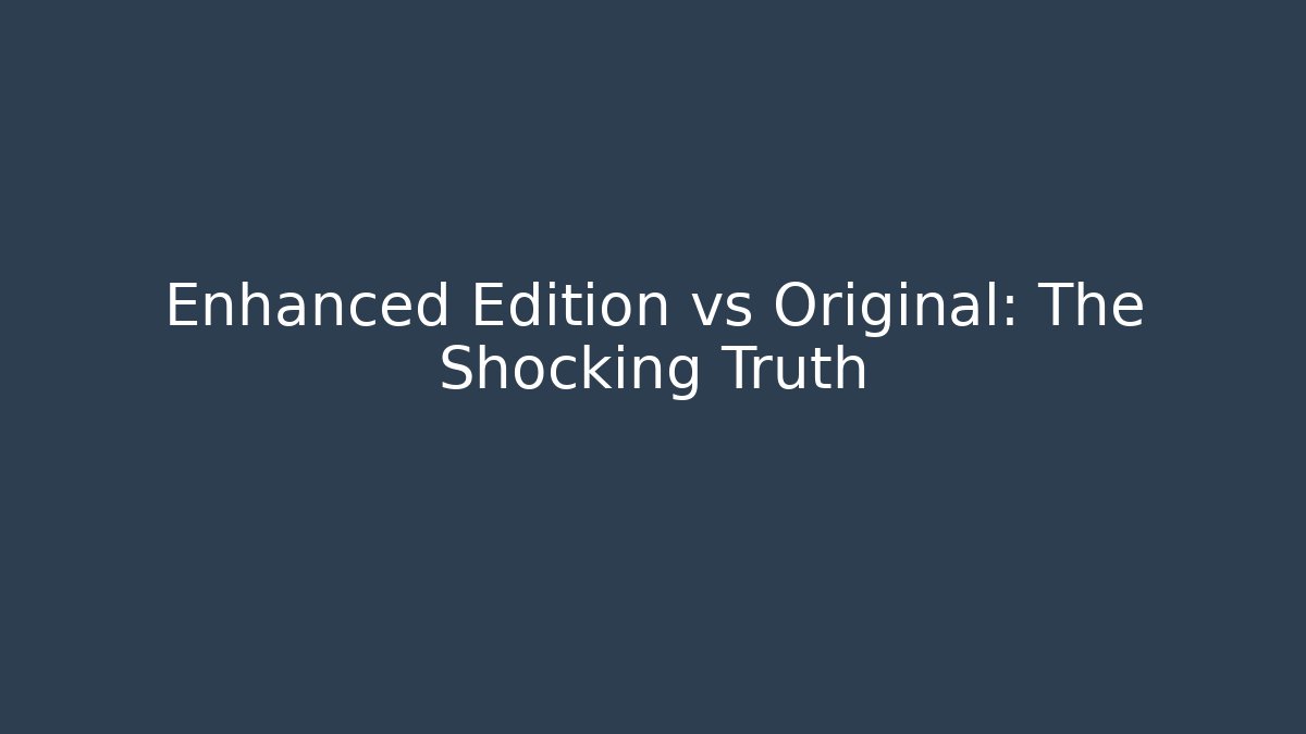 Enhanced Edition vs Original: The Shocking Truth - Critter Realm