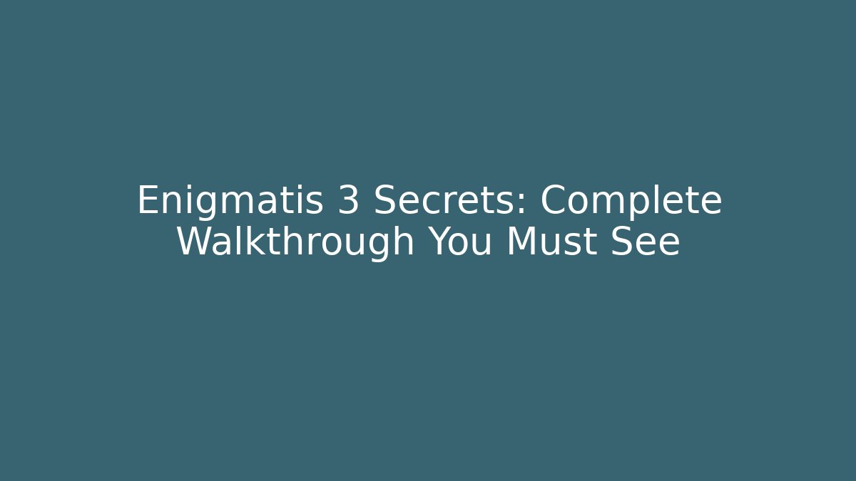 Enigmatis 3 Secrets: Complete Walkthrough You Must See