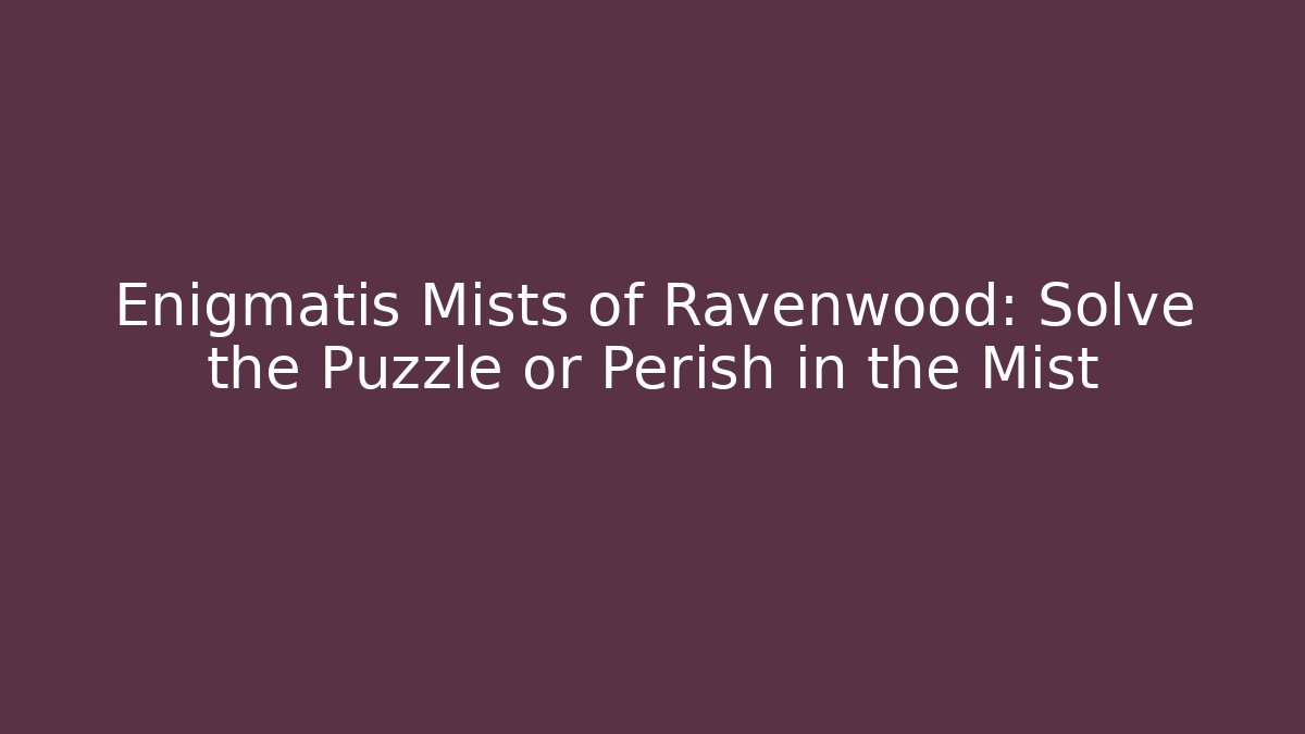 Enigmatis Mists of Ravenwood: Solve the Puzzle or Perish in the Mist
