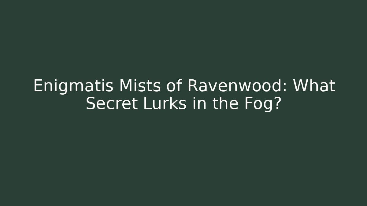 Enigmatis Mists of Ravenwood: What Secret Lurks in the Fog?