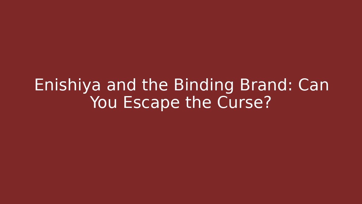 Enishiya and the Binding Brand: Can You Escape the Curse?