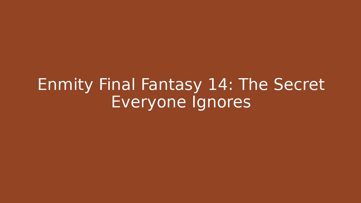 Enmity Final Fantasy 14: The Secret Everyone Ignores