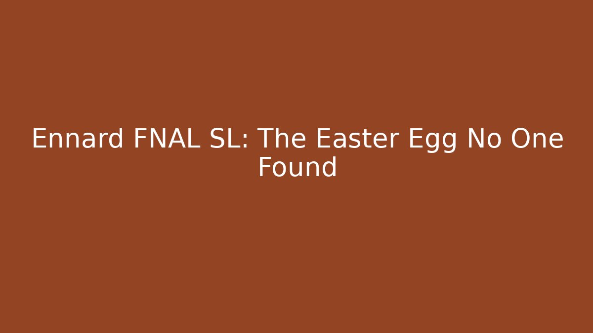 Ennard FNAL SL: The Easter Egg No One Found