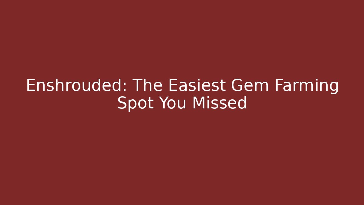 Enshrouded: The Easiest Gem Farming Spot You Missed
