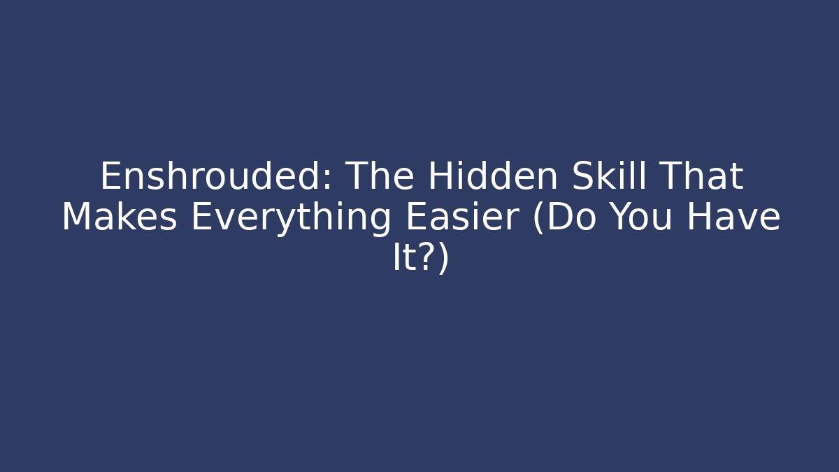 Enshrouded: The Hidden Skill That Makes Everything Easier (Do You Have It?)