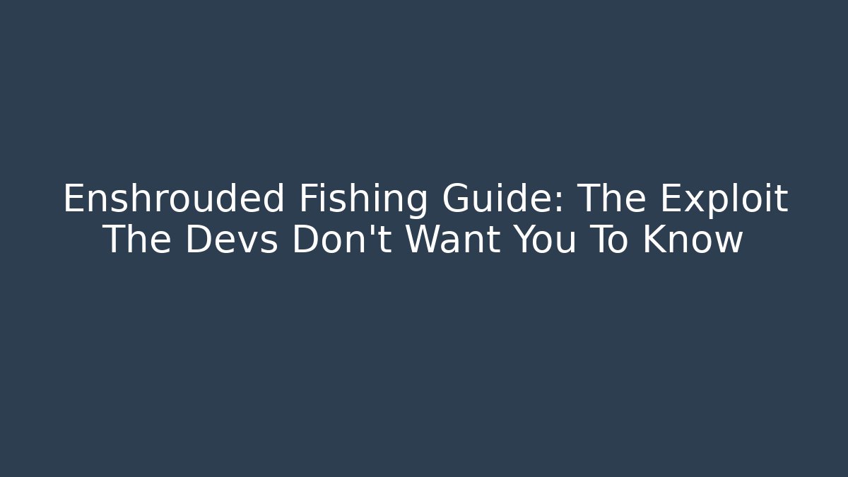Enshrouded Fishing Guide: The Exploit The Devs Don’t Want You To Know