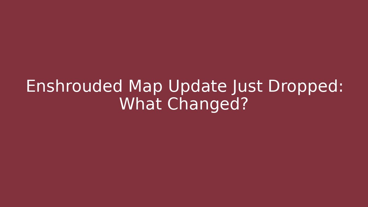 Enshrouded Map Update Just Dropped: What Changed?
