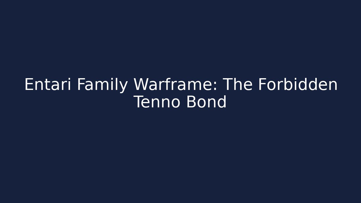 Entari Family Warframe: The Forbidden Tenno Bond