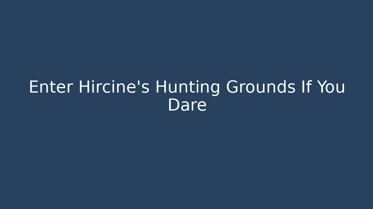 Enter Hircine's Hunting Grounds If You Dare