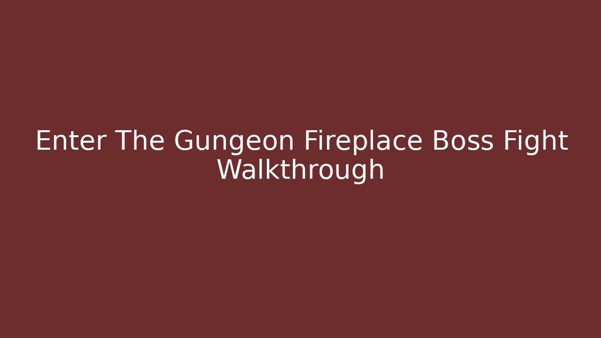 Enter The Gungeon Fireplace Boss Fight Walkthrough