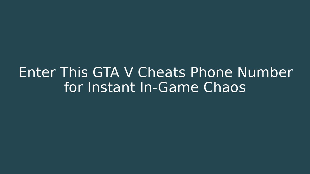 Enter This GTA V Cheats Phone Number for Instant In-Game Chaos