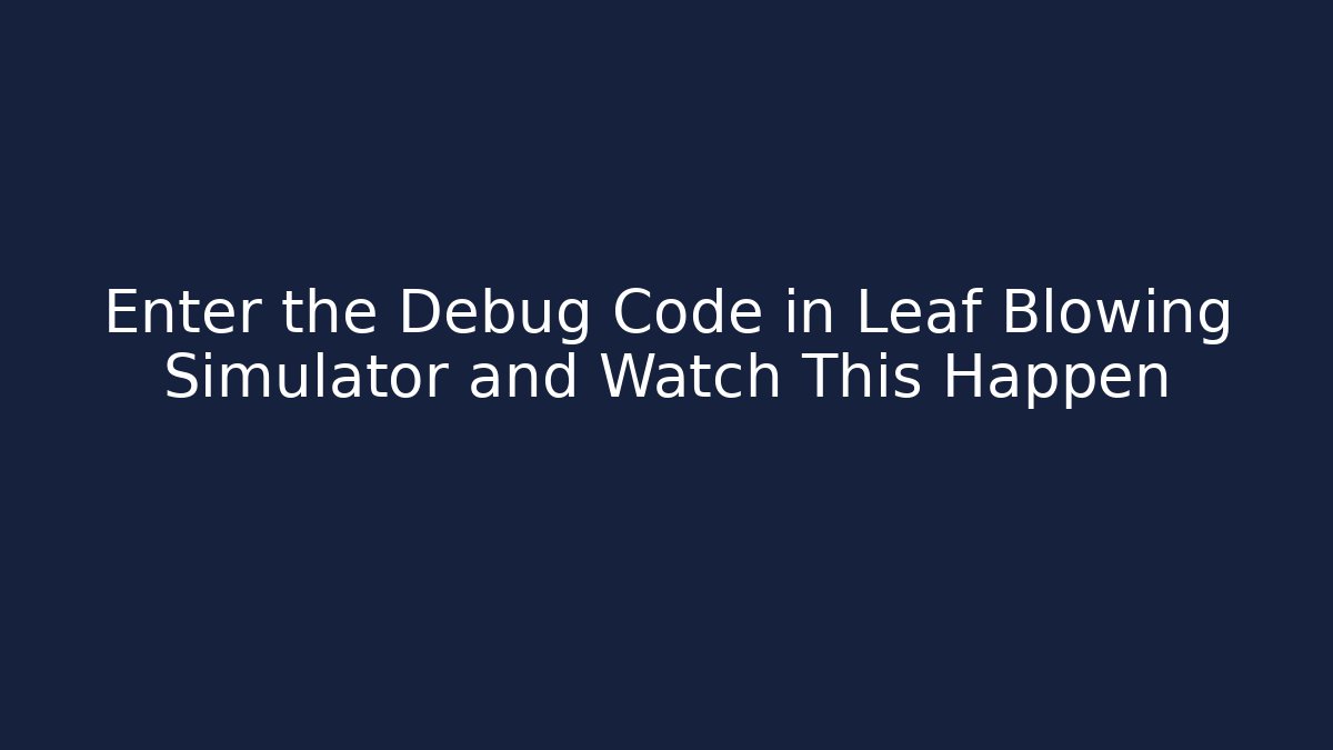 Enter the Debug Code in Leaf Blowing Simulator and Watch This Happen