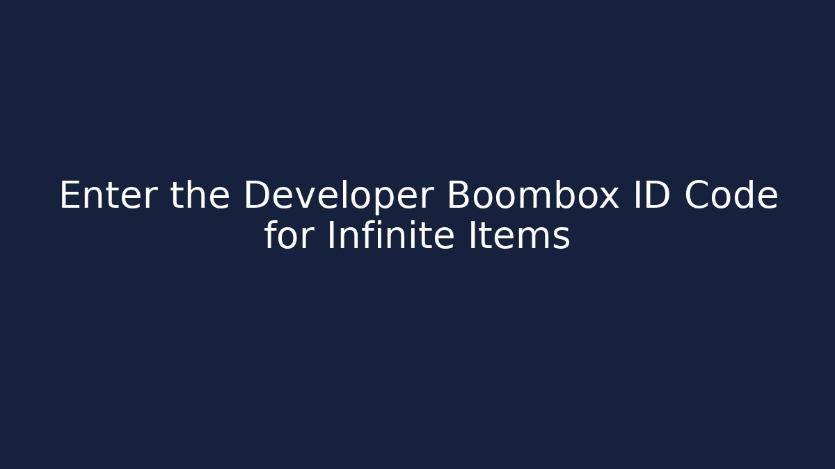Enter the Developer Boombox ID Code for Infinite Items