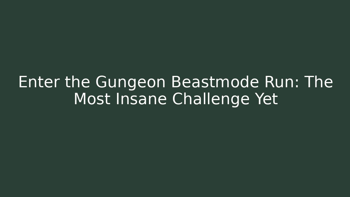 Enter the Gungeon Beastmode Run: The Most Insane Challenge Yet