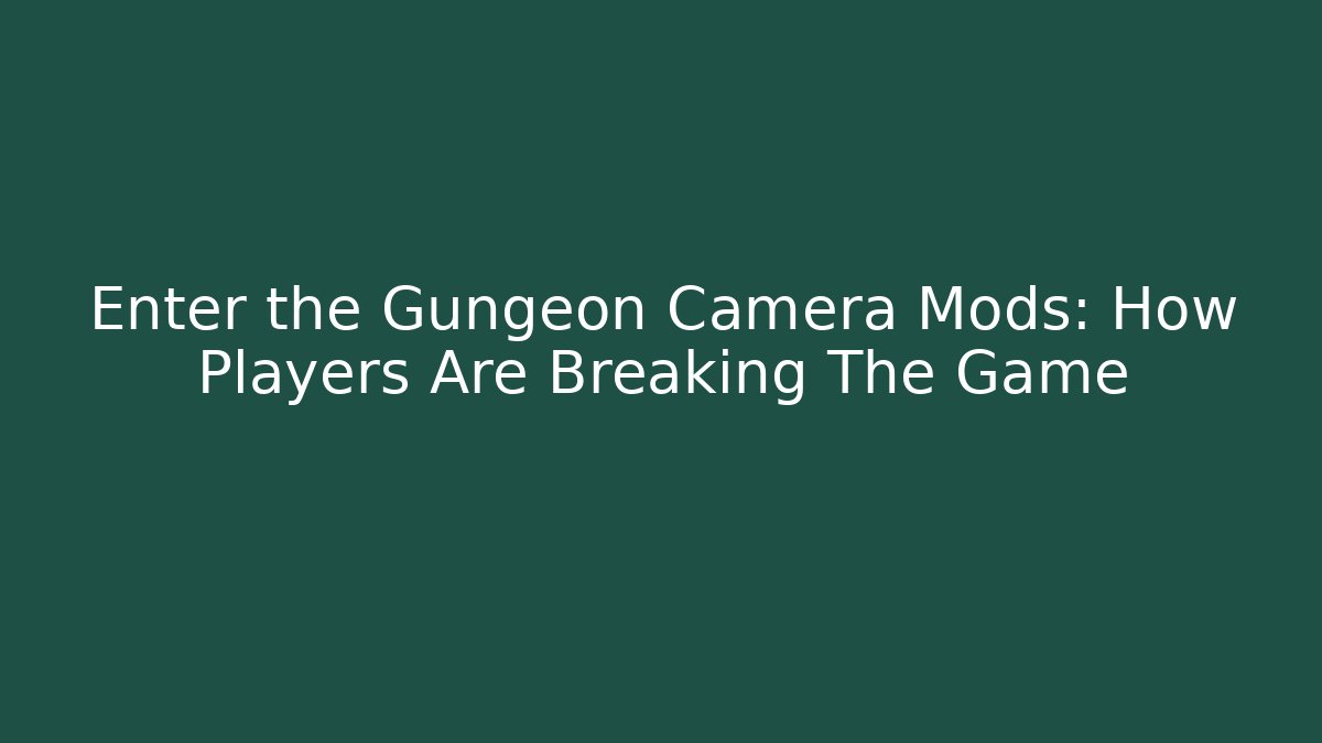 Enter the Gungeon Camera Mods: How Players Are Breaking The Game - Critter Realm