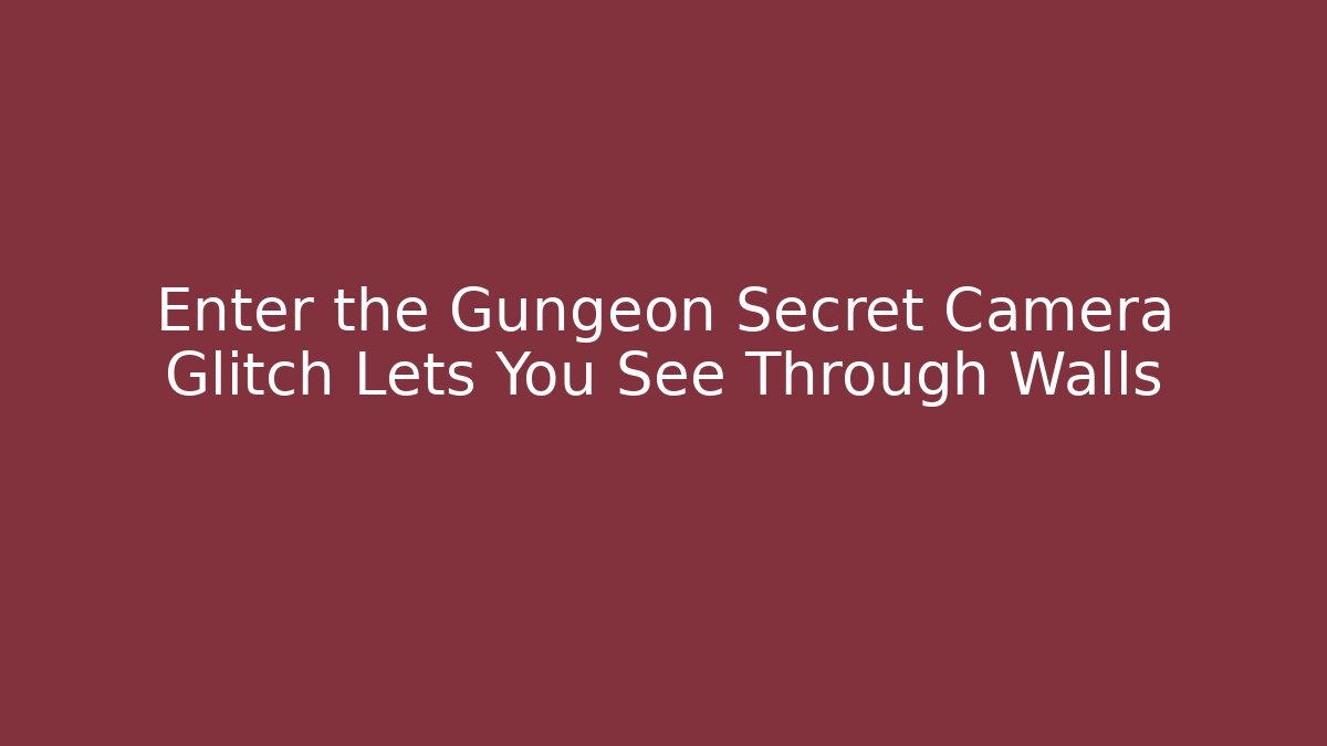 Enter the Gungeon Secret Camera Glitch Lets You See Through Walls