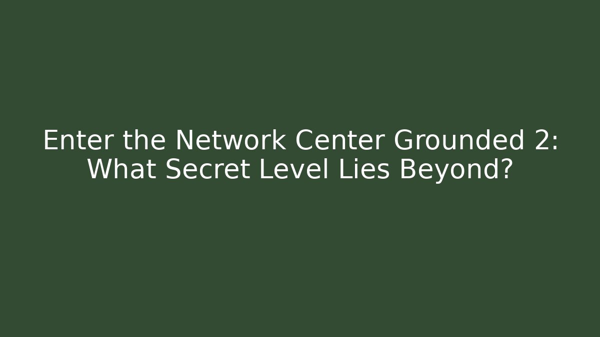 Enter the Network Center Grounded 2: What Secret Level Lies Beyond? - Critter Realm