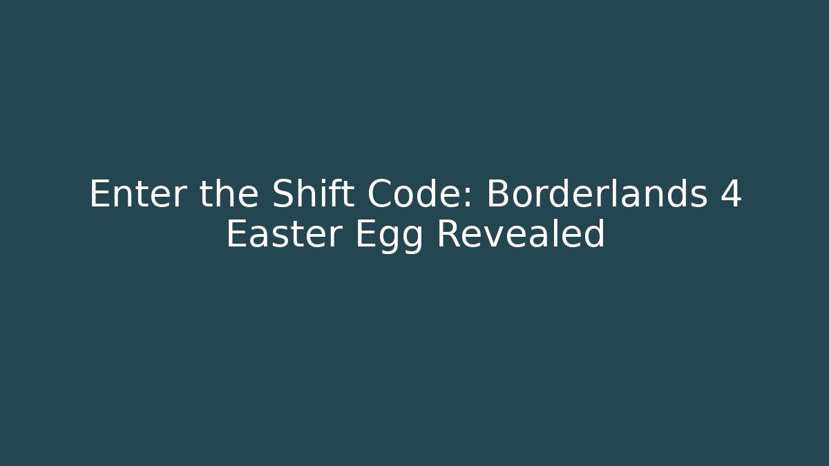 Enter the Shift Code: Borderlands 4 Easter Egg Revealed