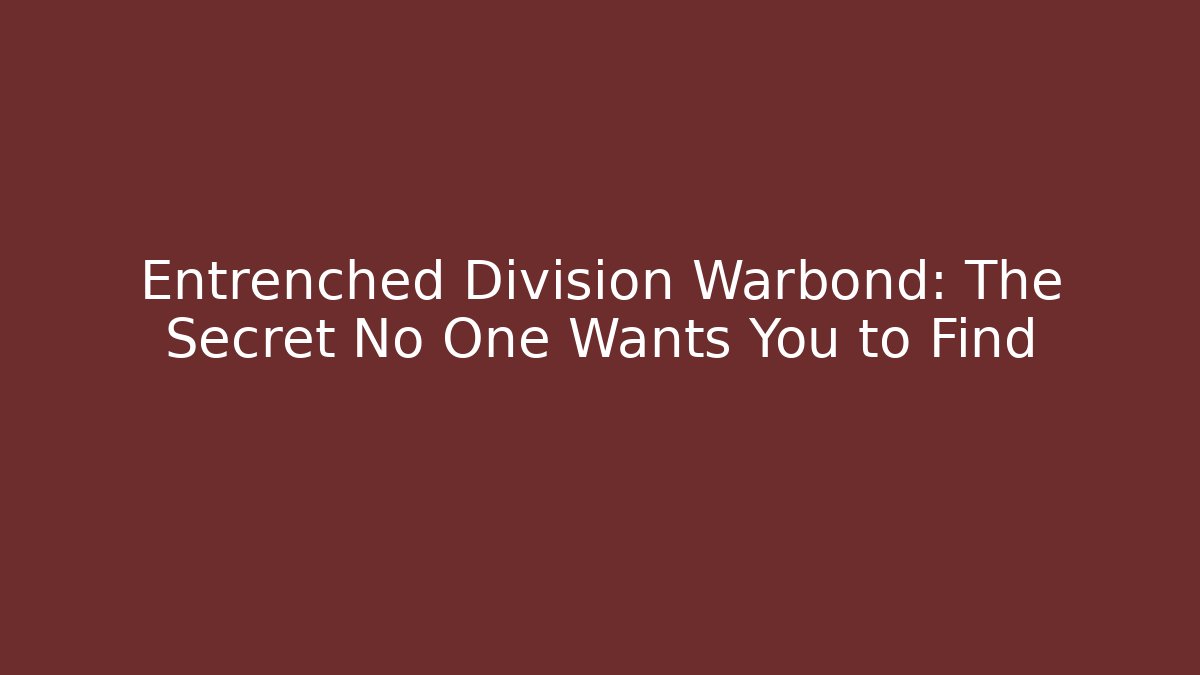 Entrenched Division Warbond: The Secret No One Wants You to Find