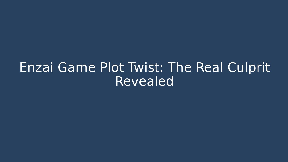 Enzai Game Plot Twist: The Real Culprit Revealed