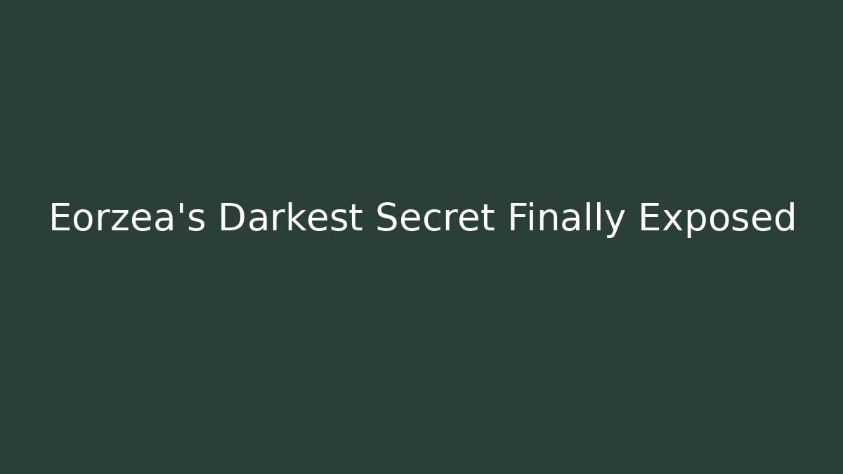 Eorzea's Darkest Secret Finally Exposed