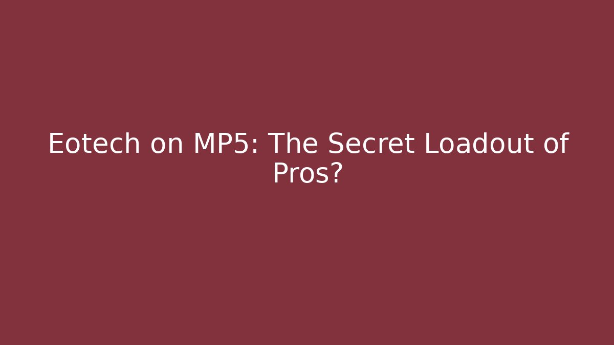 Eotech on MP5: The Secret Loadout of Pros?
