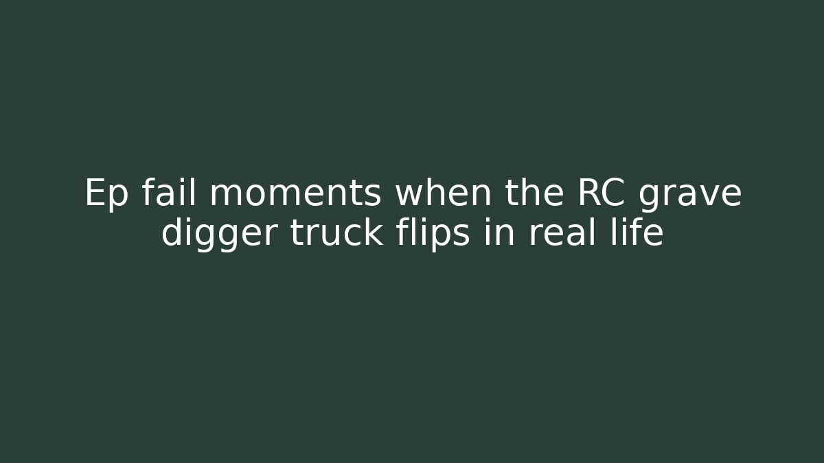 Ep fail moments when the RC grave digger truck flips in real life - Critter Realm