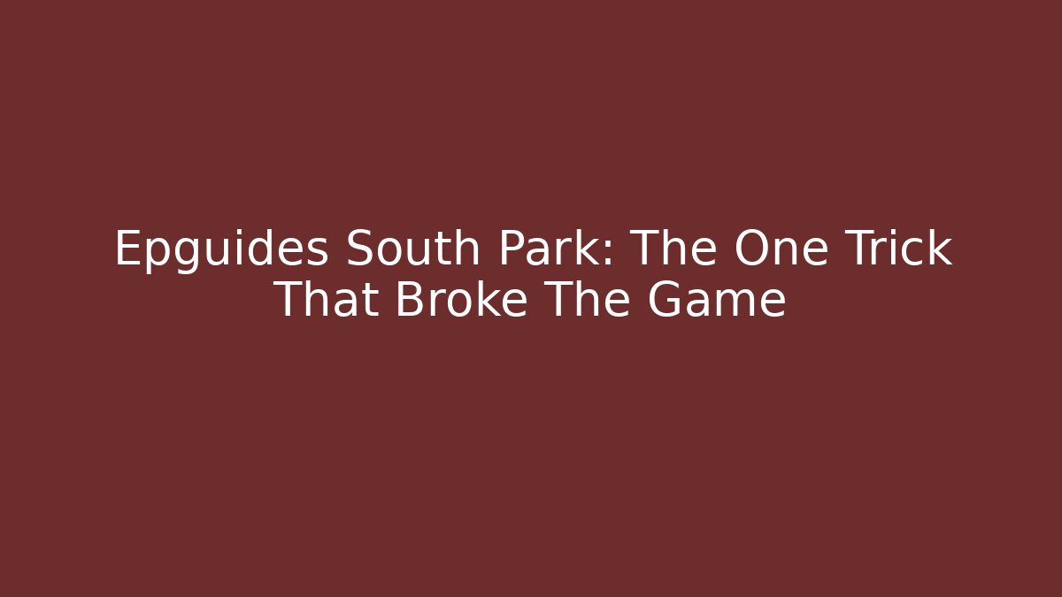 Epguides South Park: The One Trick That Broke The Game