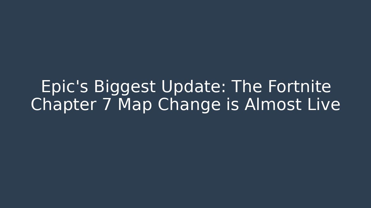 Epic’s Biggest Update: The Fortnite Chapter 7 Map Change is Almost Live