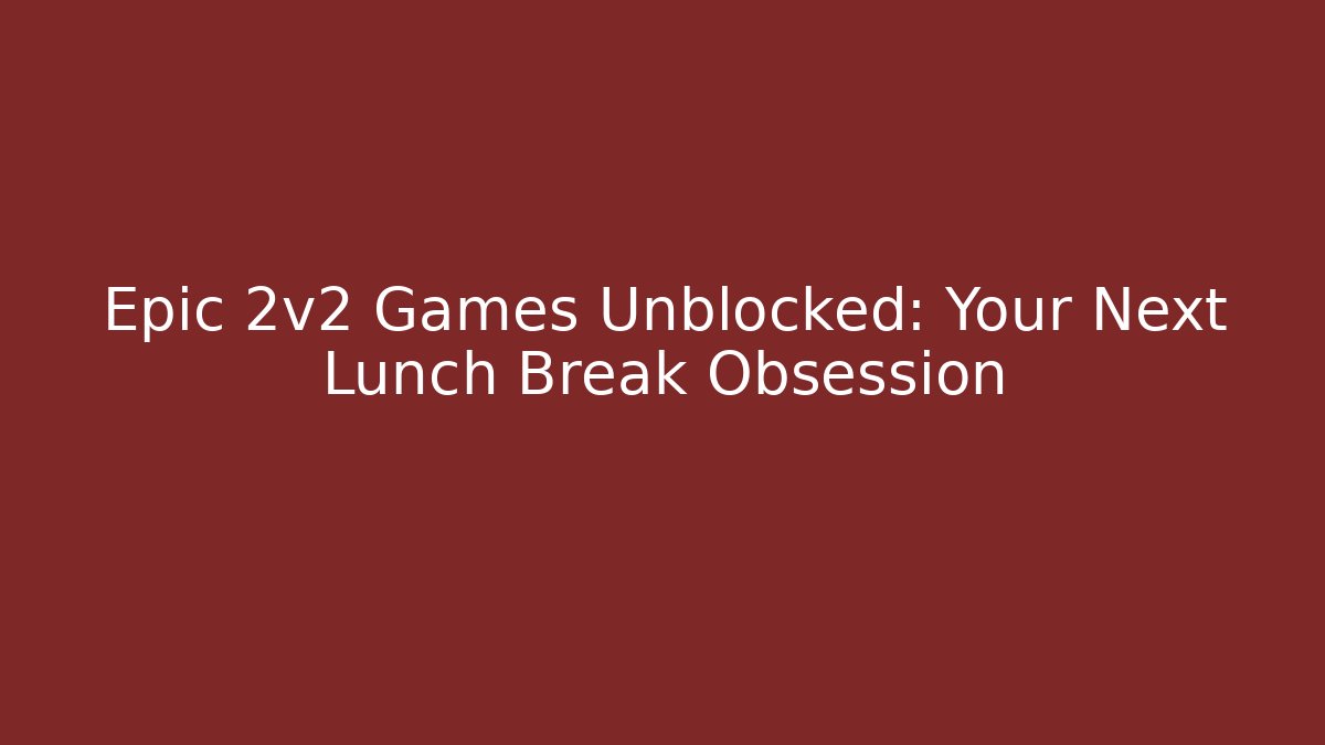 Epic 2v2 Games Unblocked: Your Next Lunch Break Obsession - Critter Realm