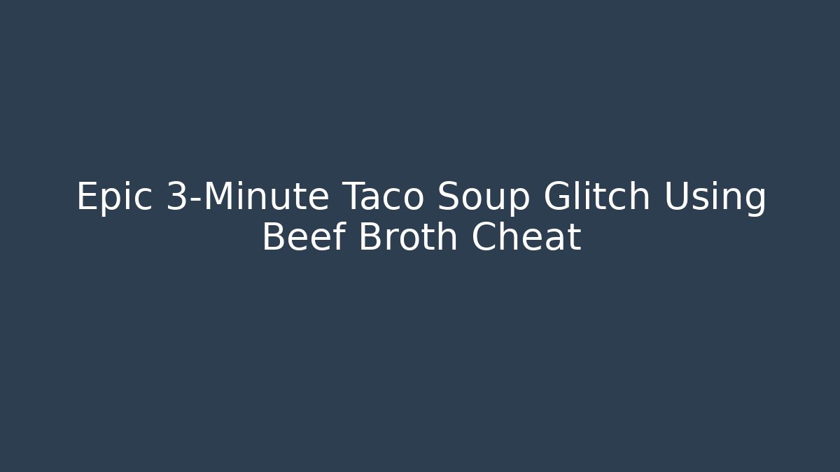 Epic 3-Minute Taco Soup Glitch Using Beef Broth Cheat - Critter Realm