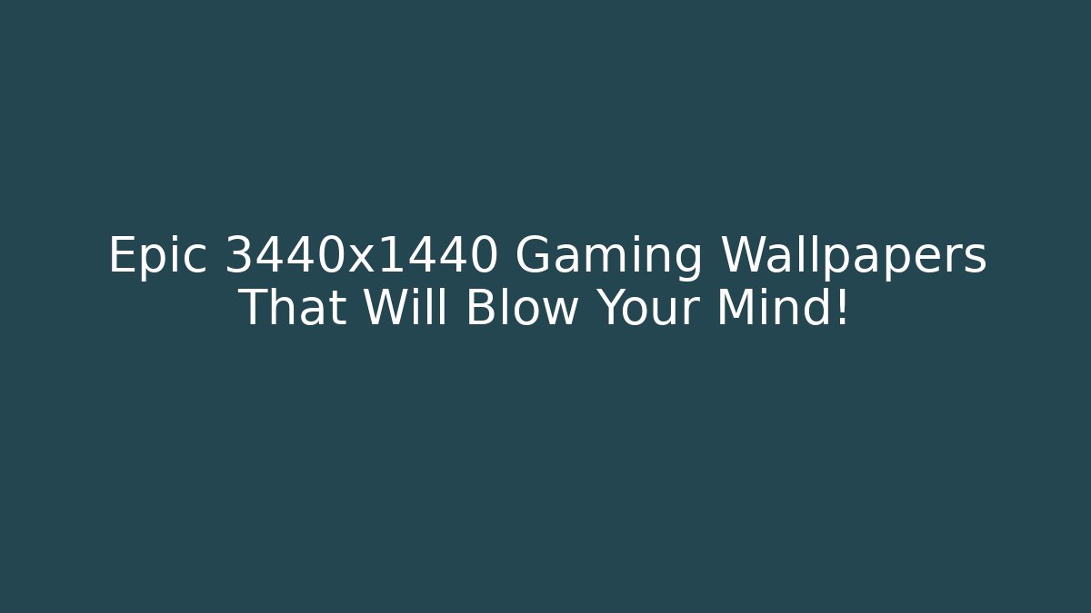 Epic 3440x1440 Gaming Wallpapers That Will Blow Your Mind!