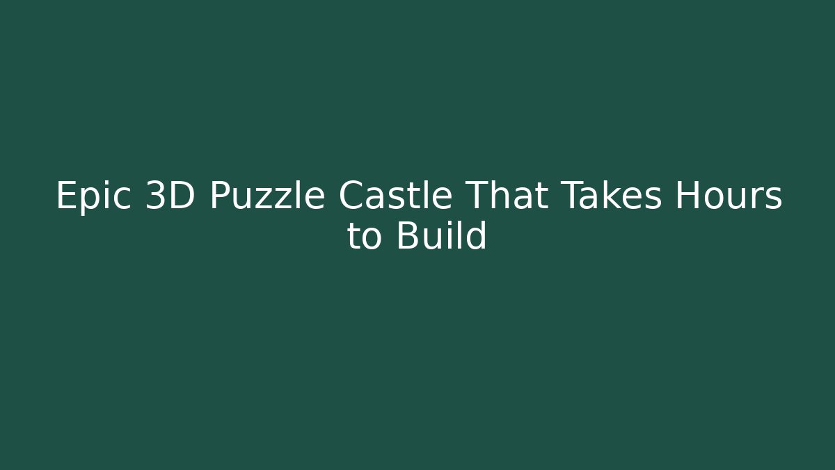 Epic 3D Puzzle Castle That Takes Hours to Build