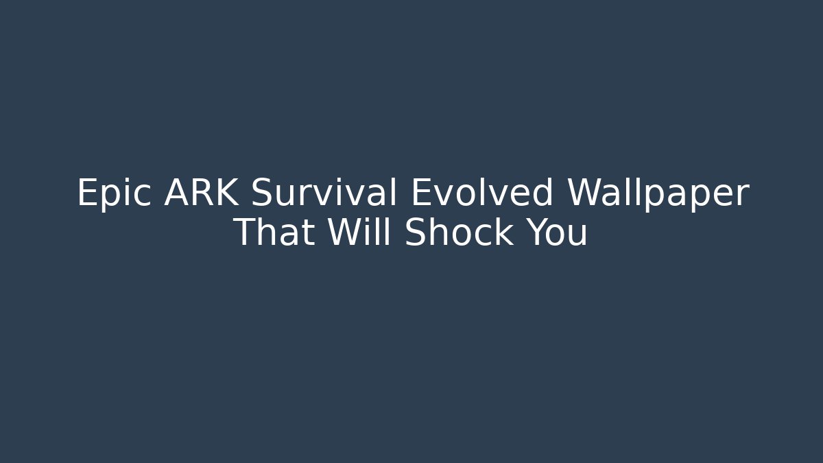 Epic ARK Survival Evolved Wallpaper That Will Shock You - Critter Realm