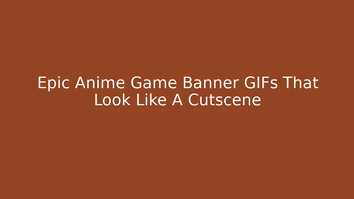 Epic Anime Game Banner GIFs That Look Like A Cutscene