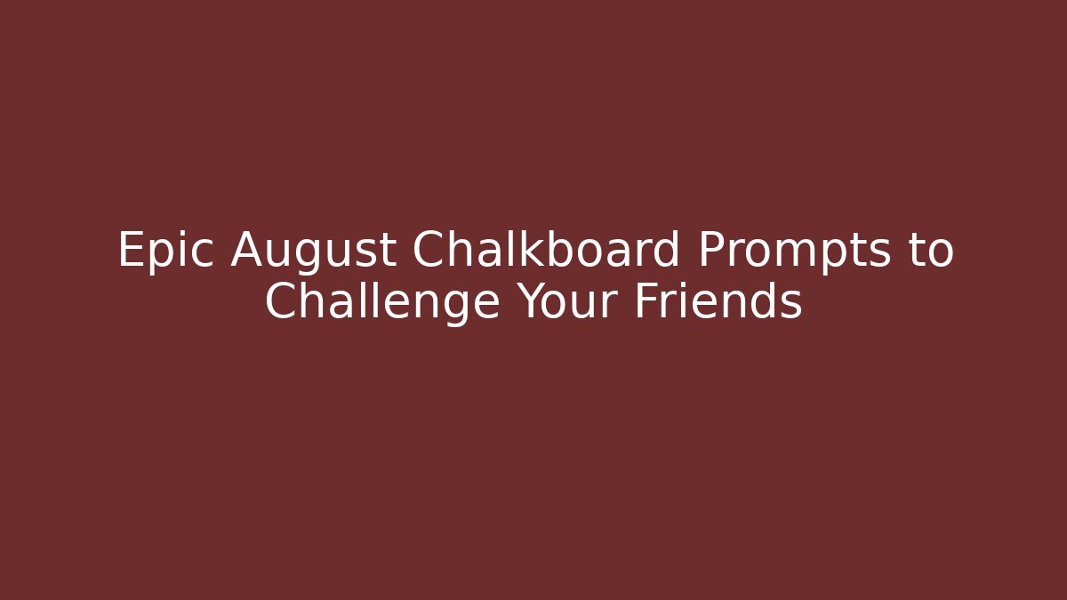 Epic August Chalkboard Prompts to Challenge Your Friends