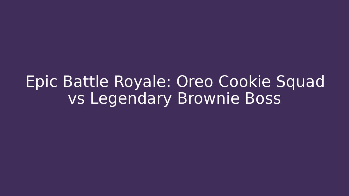Epic Battle Royale: Oreo Cookie Squad vs Legendary Brownie Boss