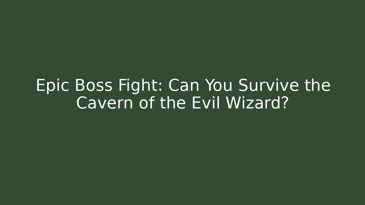 Epic Boss Fight: Can You Survive the Cavern of the Evil Wizard?
