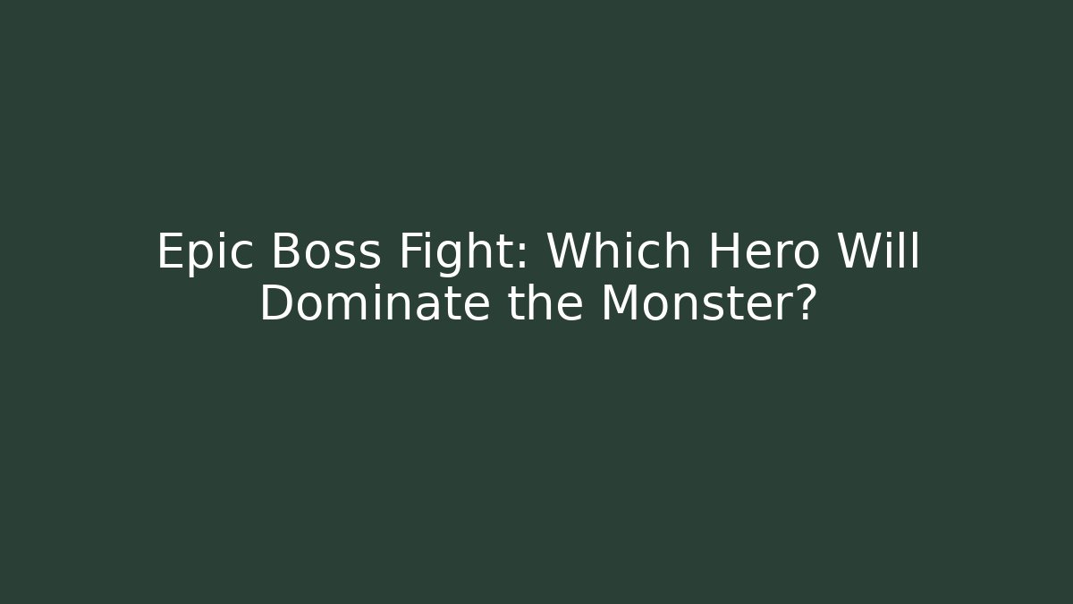Epic Boss Fight: Which Hero Will Dominate the Monster?
