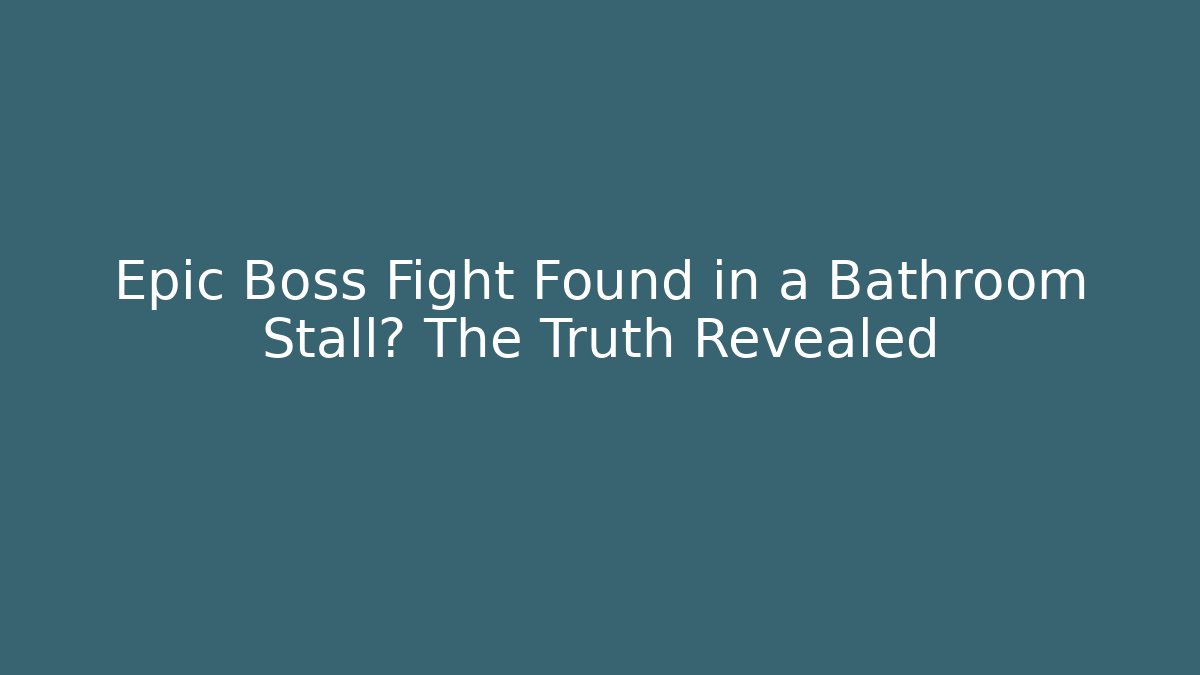 Epic Boss Fight Found in a Bathroom Stall? The Truth Revealed
