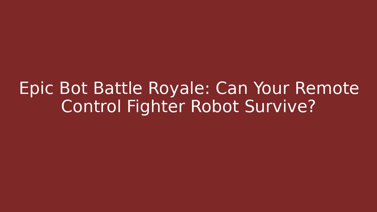 Epic Bot Battle Royale: Can Your Remote Control Fighter Robot Survive? - Critter Realm