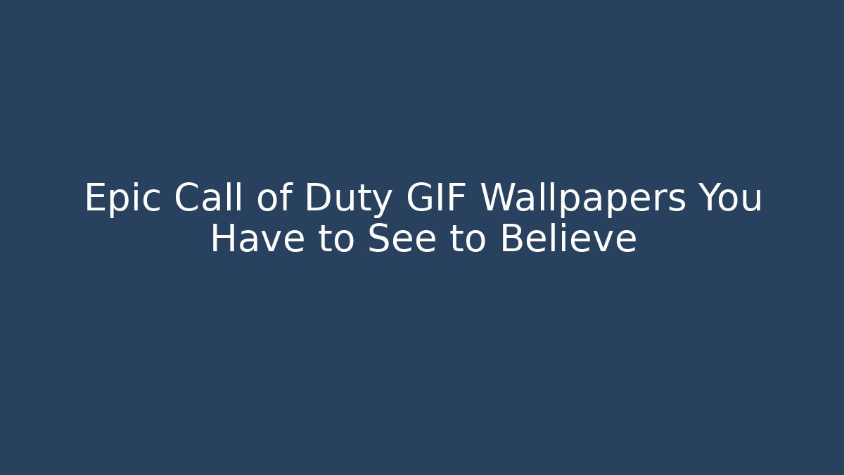 Epic Call of Duty GIF Wallpapers You Have to See to Believe