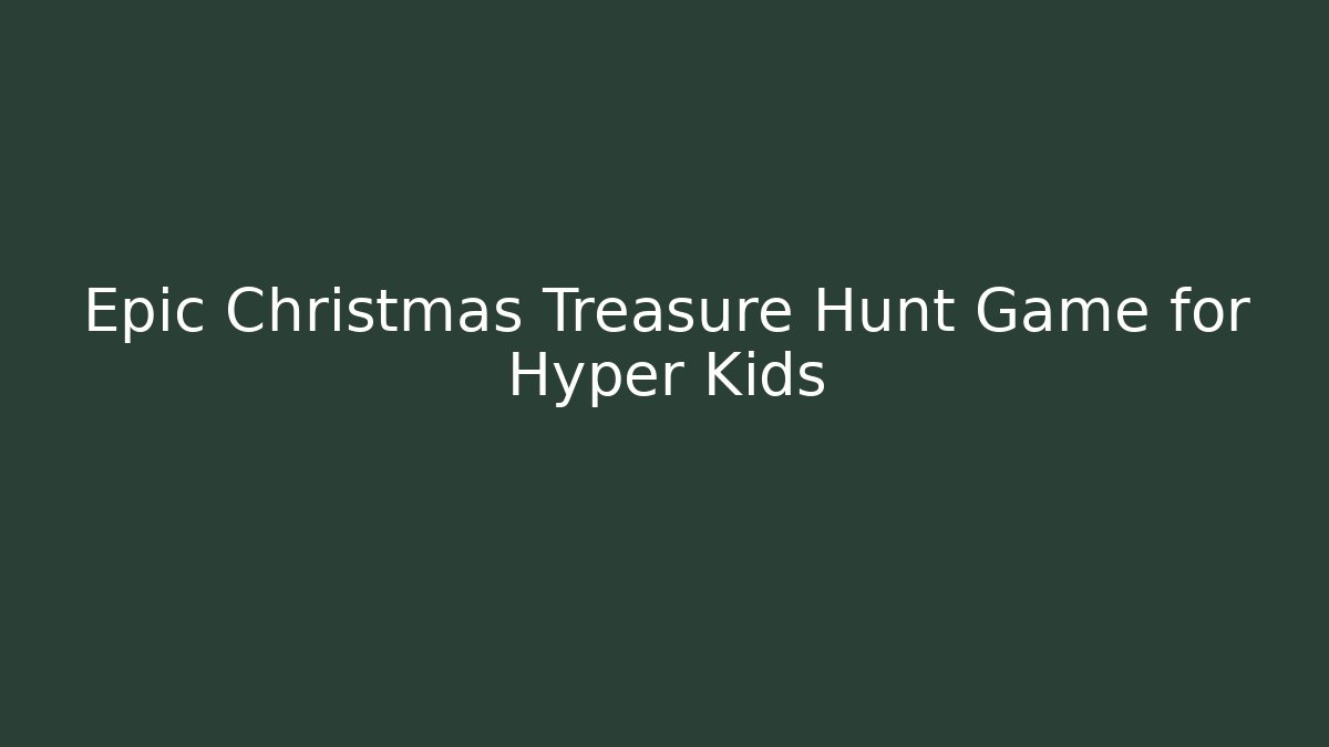 Epic Christmas Treasure Hunt Game for Hyper Kids