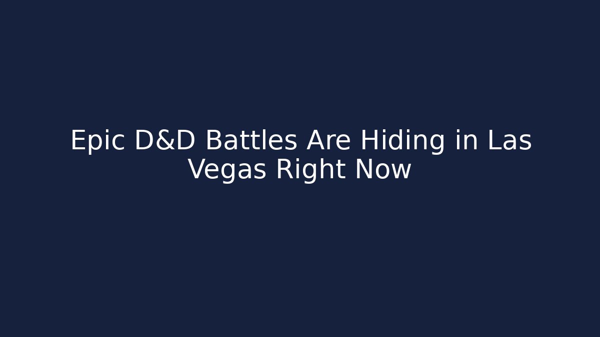 Epic D&D Battles Are Hiding in Las Vegas Right Now
