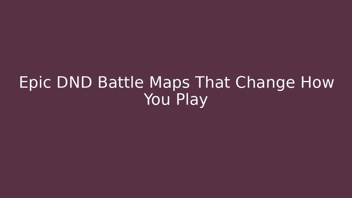 Epic DND Battle Maps That Change How You Play - Critter Realm